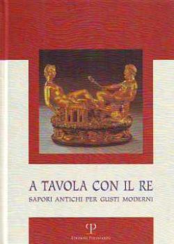 Visualizza i dettagli per A tavola con il Re. Sapori antichi per gusti moderni Immagine di A tavola con il Re. Sapori antichi per gusti moderni